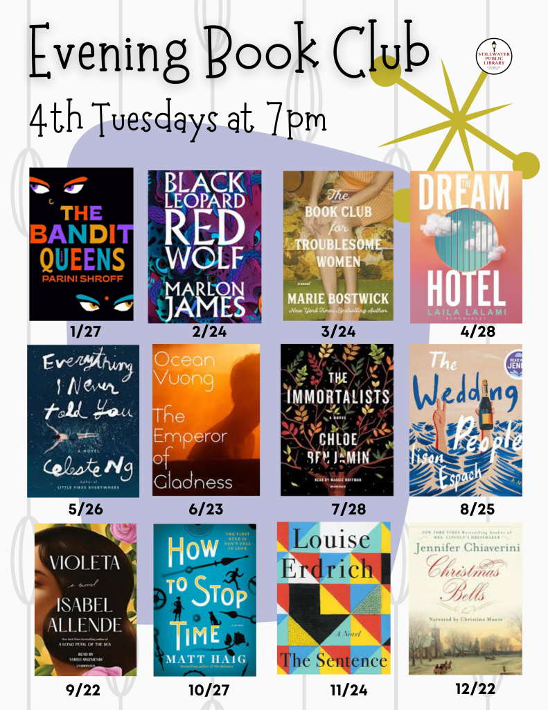 Flyer for an Evening Book Club at Stillwater Public Library. Text reads “Evening Book Club, 4th Tuesdays at 7pm.” The flyer displays a yearlong reading schedule with book covers and dates: The Bandit Queens (January 27), Black Leopard, Red Wolf (February 24), The Book Club for Troublesome Women (March 24), The Dream Hotel (April 28), Everything I Never Told You (May 26), The Emperor of Gladness (June 23), The Immortalists (July 28), The Wedding People (August 25), Violeta (September 22), How to Stop Time (October 27), The Sentence (November 24), and Christmas Bells (December 22).