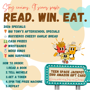 TEEN: Colorful promotional flyer reading “Stay curious. It scares people. READ. WIN. EAT.” Lists 2026 specials including Big Tony’s Afterschool Specials, Buccieros cheesy garlic bread, cash prizes, wristbands, mood rings, and mini surprises. Instructions explain how to participate by reading a book, telling Michele, getting a token, spinning a prize machine, and repeating. Mentions a “Teen Space Jackpot $100 Amazon Gift Card.”