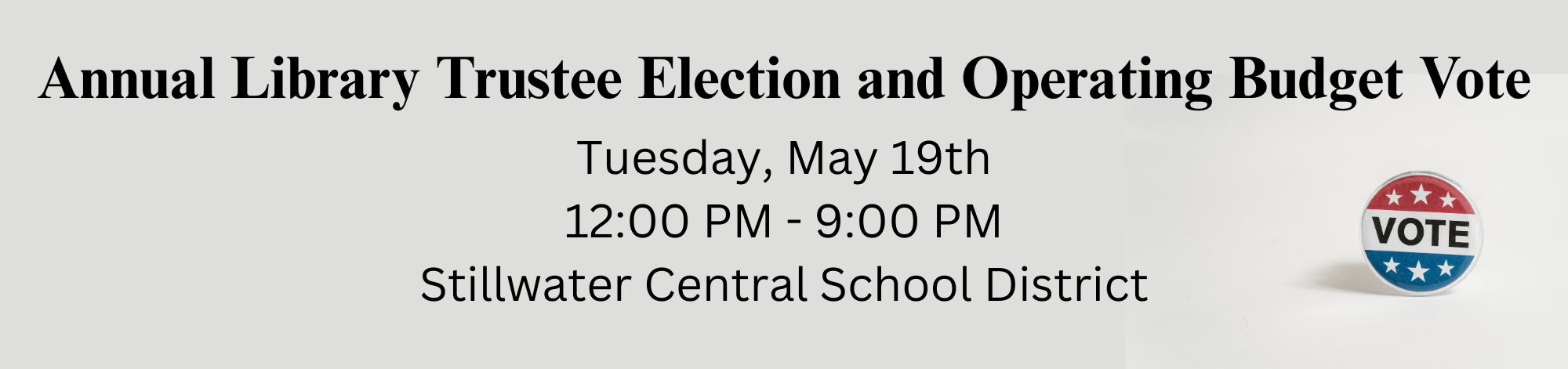 Simple informational banner reading “Annual Library Trustee Election and Operating Budget Vote.” Details: Tuesday, May 19th, 12:00 PM – 9:00 PM at Stillwater Central School District. A small red, white, and blue “Vote” button graphic appears on the right side.