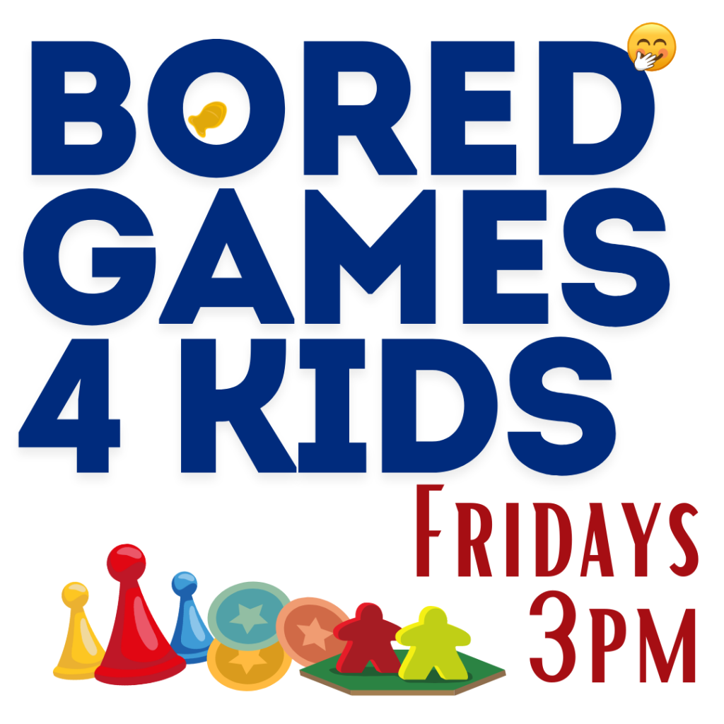 Bored Games: after school board games

Fridays @ 3 pm