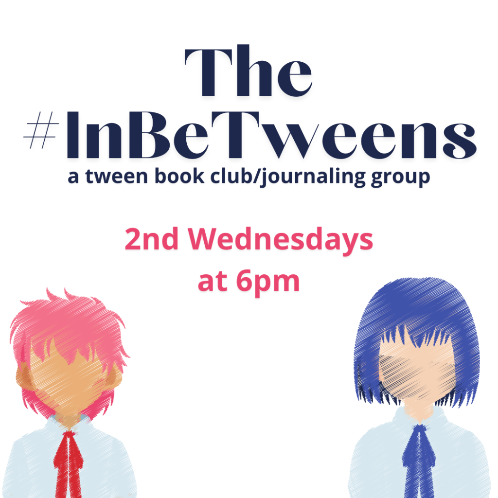 The #InBeTweens - a tween book club and journaling group.

2nd Wednesdays at 6 pm starting 11/13/2024